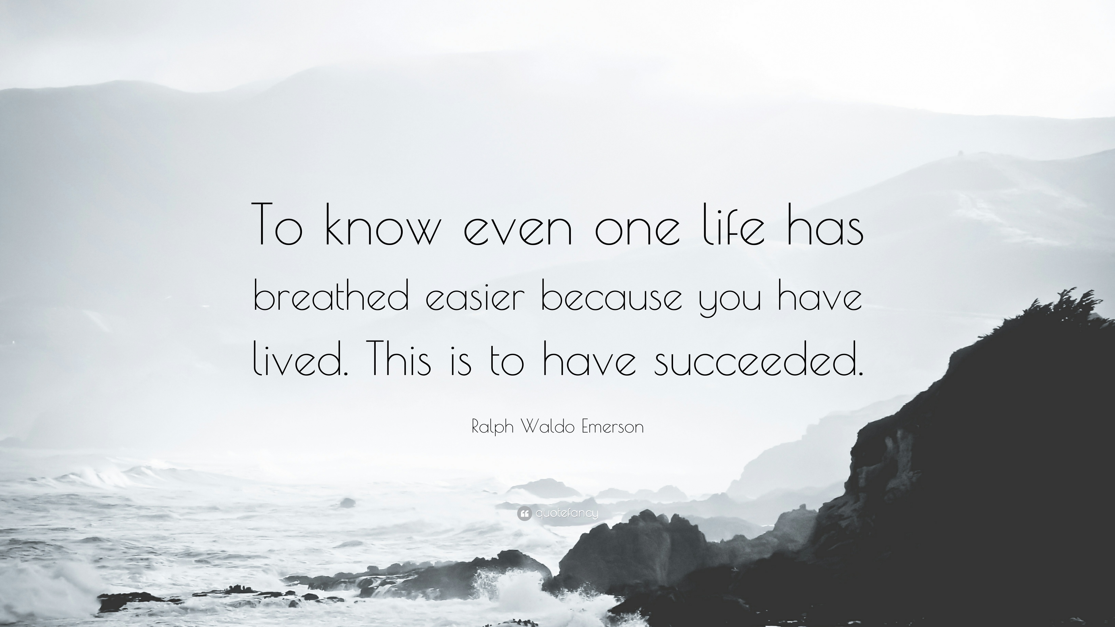 36584-Ralph-Waldo-Emerson-Quote-To-know-even-one-life-has-breathed